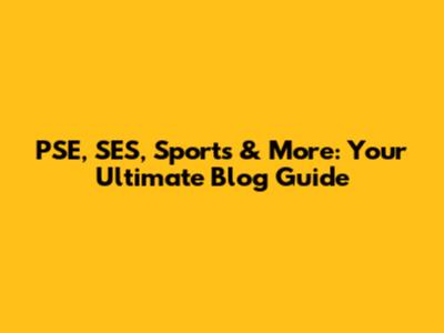 PSE, SES, Sports & More: Your Ultimate Blog Guide