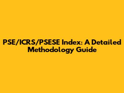 PSE/ICRS/PSESE Index: A Detailed Methodology Guide