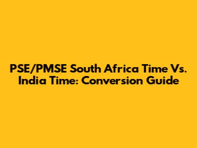 PSE/PMSE South Africa Time Vs. India Time: Conversion Guide