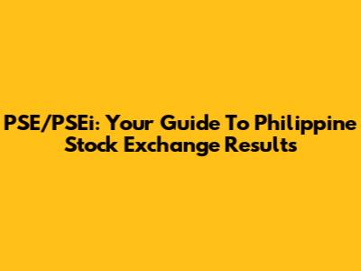 PSE/PSEi: Your Guide To Philippine Stock Exchange Results