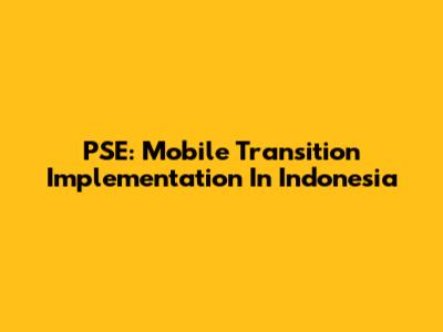 PSE: Mobile Transition Implementation In Indonesia