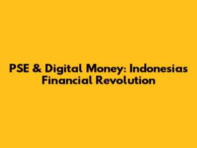 PSE & Digital Money: Indonesia's Financial Revolution