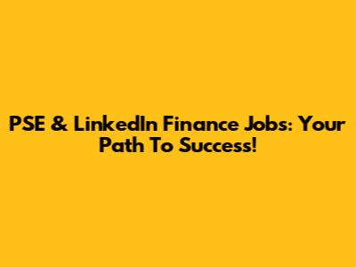 PSE & LinkedIn Finance Jobs: Your Path To Success!