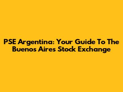 PSE Argentina: Your Guide To The Buenos Aires Stock Exchange