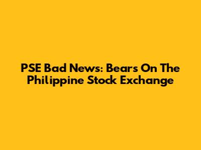 PSE Bad News: Bears On The Philippine Stock Exchange