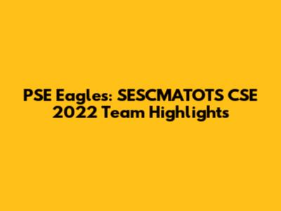 PSE Eagles: SESCMATOTS CSE 2022 Team Highlights