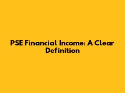 PSE Financial Income: A Clear Definition
