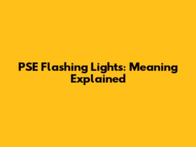 PSE Flashing Lights: Meaning Explained