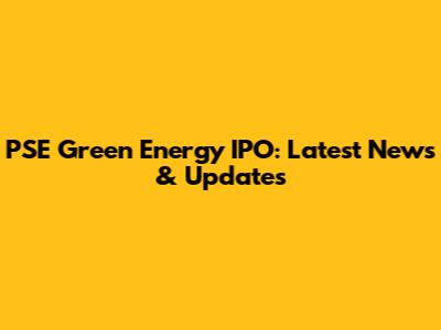 PSE Green Energy IPO: Latest News & Updates