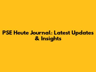 PSE Heute Journal: Latest Updates & Insights