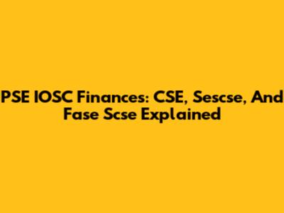 PSE IOSC Finances: CSE, Sescse, And Fase Scse Explained