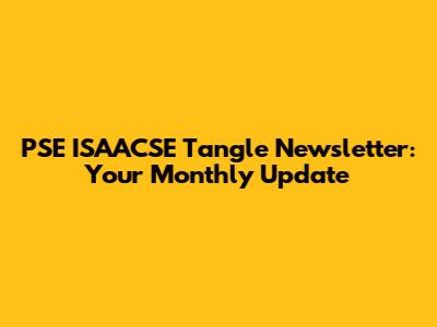PSE ISAACSE Tangle Newsletter: Your Monthly Update