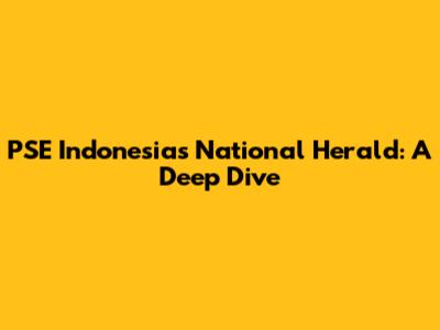 PSE Indonesia's National Herald: A Deep Dive