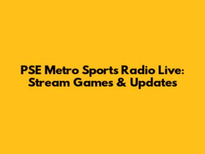 PSE Metro Sports Radio Live: Stream Games & Updates