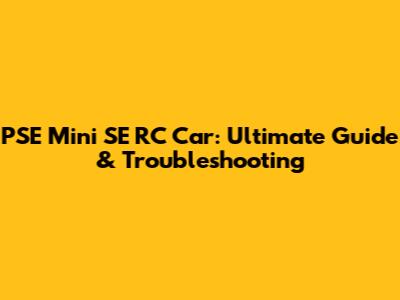PSE Mini SE RC Car: Ultimate Guide & Troubleshooting