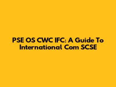 PSE OS CWC IFC: A Guide To International Com SCSE