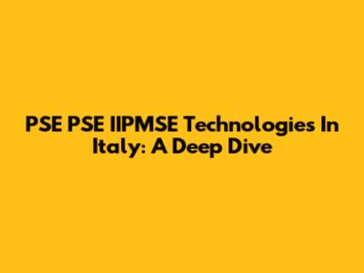 PSE PSE IIPMSE Technologies In Italy: A Deep Dive