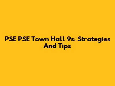 PSE PSE Town Hall 9s: Strategies And Tips