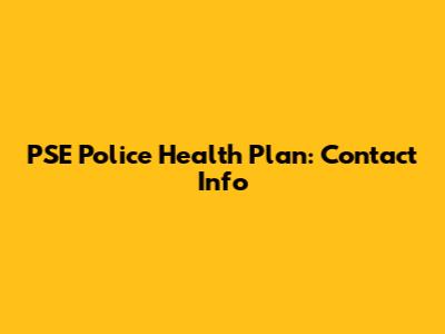 PSE Police Health Plan: Contact Info