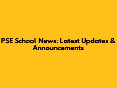 PSE School News: Latest Updates & Announcements