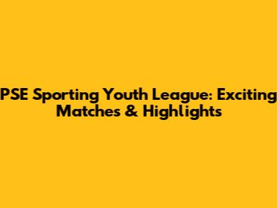 PSE Sporting Youth League: Exciting Matches & Highlights