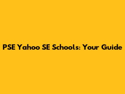 PSE Yahoo SE Schools: Your Guide
