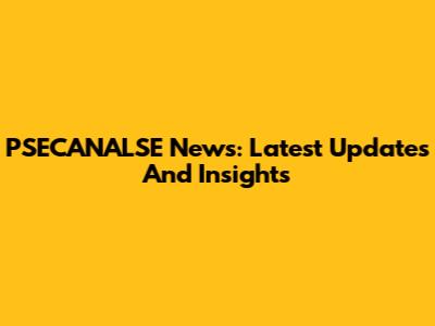 PSECANALSE News: Latest Updates And Insights