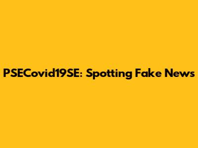 PSECovid19SE: Spotting Fake News
