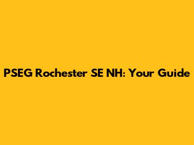 PSEG Rochester SE NH: Your Guide