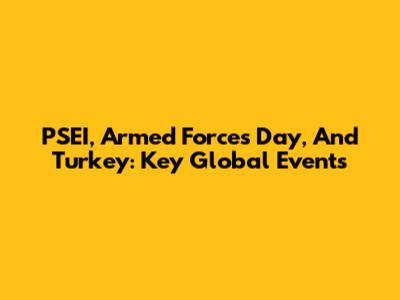 PSEI, Armed Forces Day, And Turkey: Key Global Events