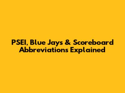 PSEI, Blue Jays & Scoreboard Abbreviations Explained