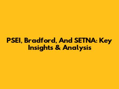 PSEI, Bradford, And SETNA: Key Insights & Analysis