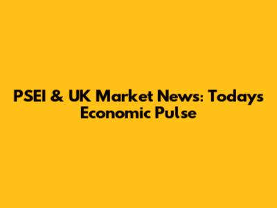 PSEI & UK Market News: Today's Economic Pulse