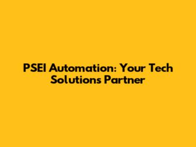 PSEI Automation: Your Tech Solutions Partner
