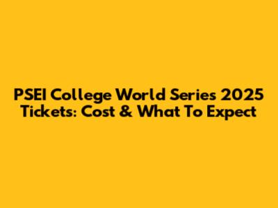 PSEI College World Series 2025 Tickets: Cost & What To Expect