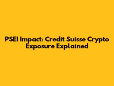 PSEI Impact: Credit Suisse Crypto Exposure Explained