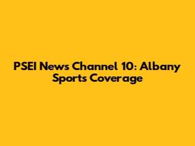 PSEI News Channel 10: Albany Sports Coverage