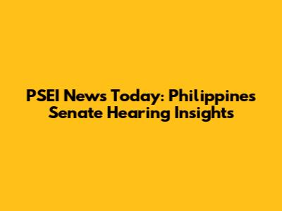 PSEI News Today: Philippines Senate Hearing Insights