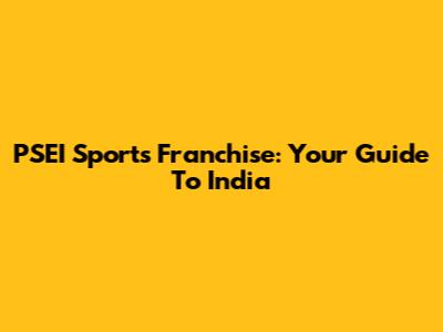 PSEI Sports Franchise: Your Guide To India
