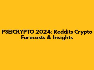 PSEICRYPTO 2024: Reddit's Crypto Forecasts & Insights