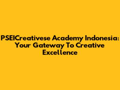 PSEICreativese Academy Indonesia: Your Gateway To Creative Excellence