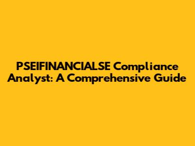 PSEIFINANCIALSE Compliance Analyst: A Comprehensive Guide