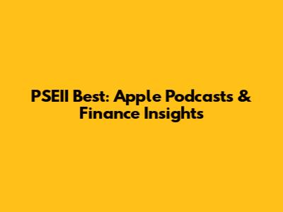 PSEII Best: Apple Podcasts & Finance Insights