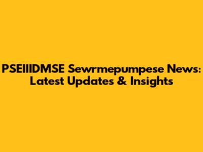 PSEIIIDMSE Sewrmepumpese News: Latest Updates & Insights