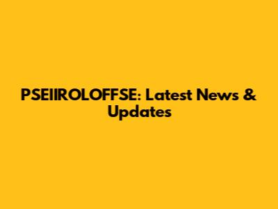 PSEIIROLOFFSE: Latest News & Updates