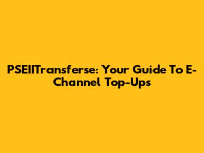 PSEIITransferse: Your Guide To E-Channel Top-Ups