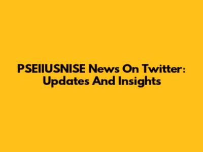 PSEIIUSNISE News On Twitter: Updates And Insights