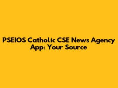PSEIOS Catholic CSE News Agency App: Your Source