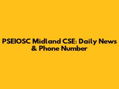PSEIOSC Midland CSE: Daily News & Phone Number