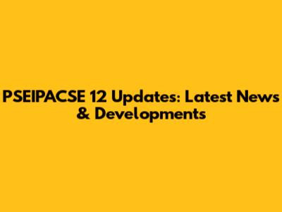PSEIPACSE 12 Updates: Latest News & Developments
